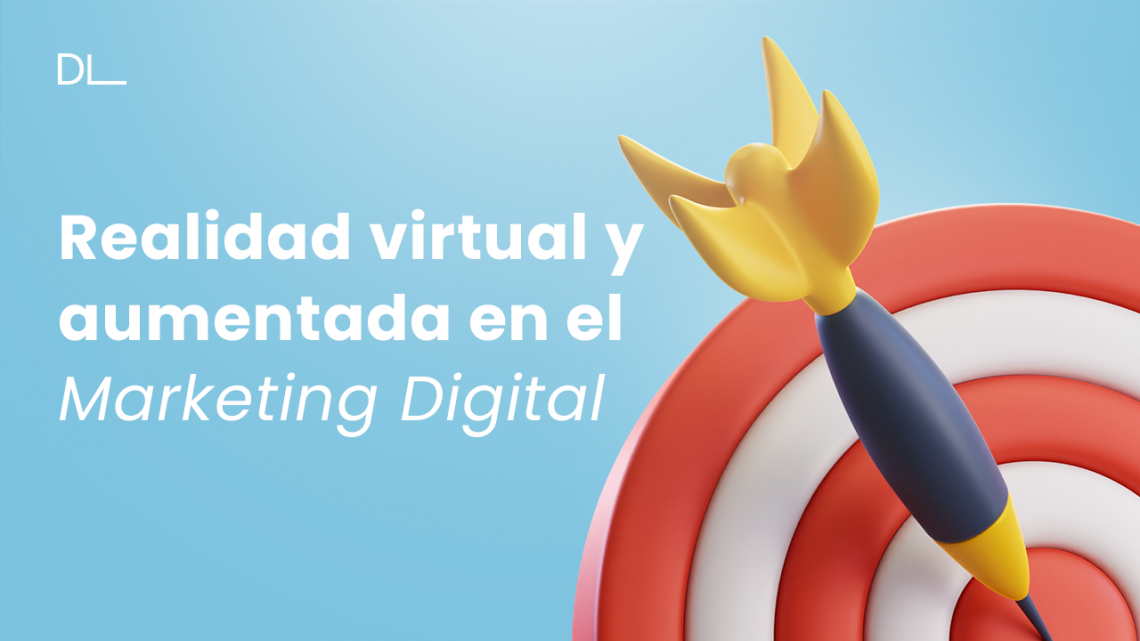 Cómo la realidad virtual y aumentada está redefiniendo el Marketing Digital