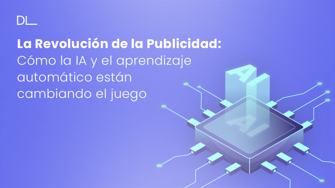 La Revolución de la Publicidad: Cómo la IA y el Aprendizaje Automático están Cambiando el Juego