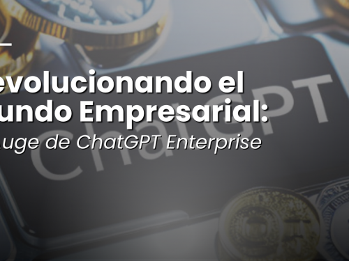 Revolucionando el Mundo Empresarial: El Auge de ChatGPT Enterprise